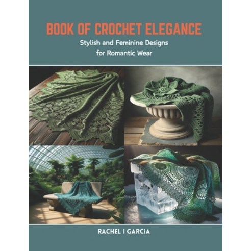 (영문도서) Book of Crochet Elegance: Stylish and Feminine Designs for Romantic Wear Paperback, Independently Published, English, 9798873406647