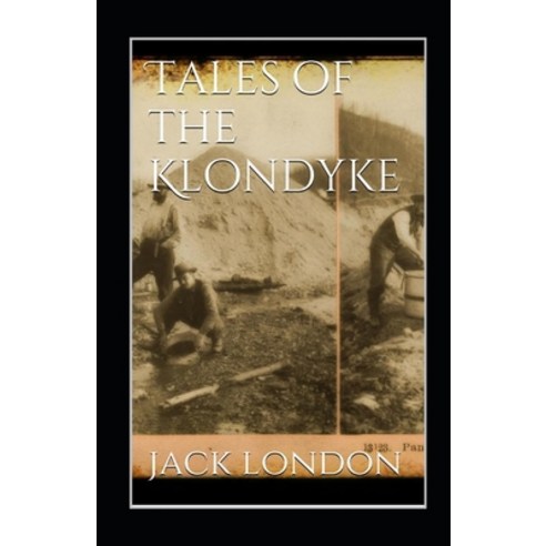 (영문도서) Tales of the Klondyke Annotated Paperback, Independently Published, English, 9798514922833
