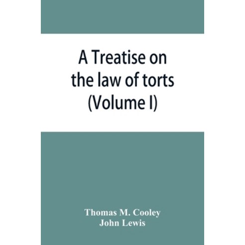 (영문도서) A Treatise on the law of torts or the wrongs which arise independently of contract (Volume I) Paperback, Alpha Edition, English, 9789353865979