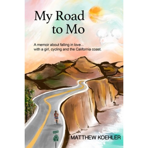 (영문도서) My Road to Mo: A memoir about falling in love... with a girl cycling and the California coast Paperback, Matthew Koehler, English, 9781737393801