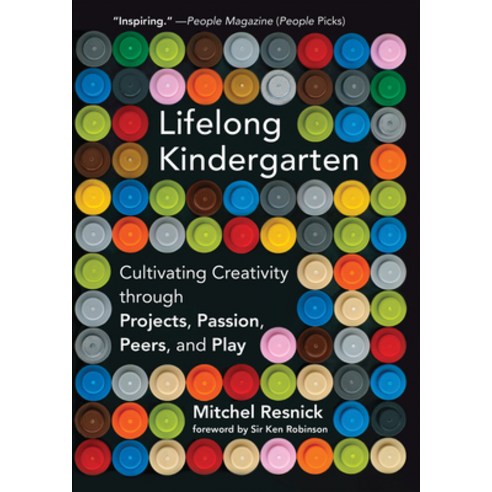 Lifelong Kindergarten:Cultivating Creativity Through Projects Passion Peers and Play, MIT Press