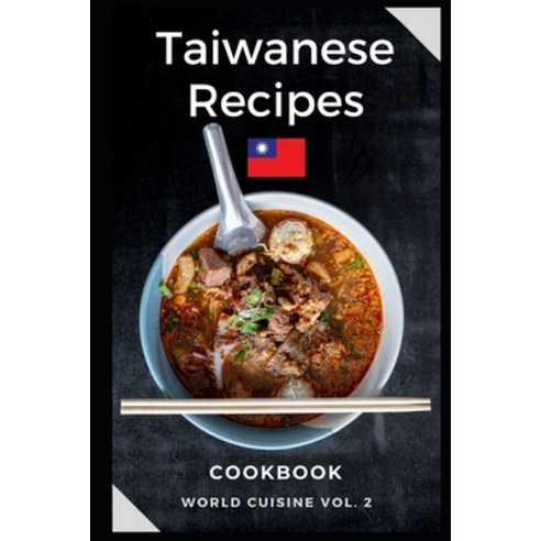 Taiwanese Recipes Cookbook: Easy and Tasty Recipes from Taiwan Paperback, Independently Published, English, 9798733388441