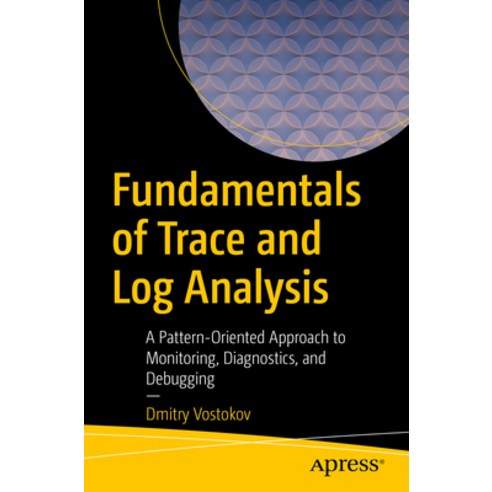 (영문도서) Fundamentals of Trace and Log Analysis: A Pattern-Oriented Approach to Monitoring Diagnostic... Paperback, Apress, English, 9781484298954