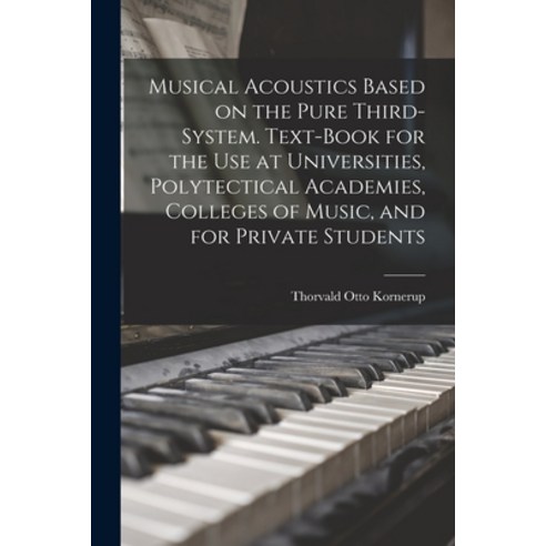 (영문도서) Musical Acoustics Based on the Pure Third-system. Text-book for the use at Universities Poly... Paperback, Legare Street Press, English, 9781019197967