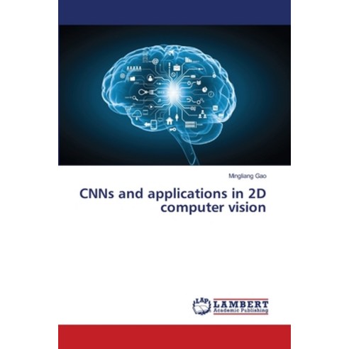 CNNs and applications in 2D computer vision Paperback, LAP Lambert Academic Publis..., English, 9786139865116