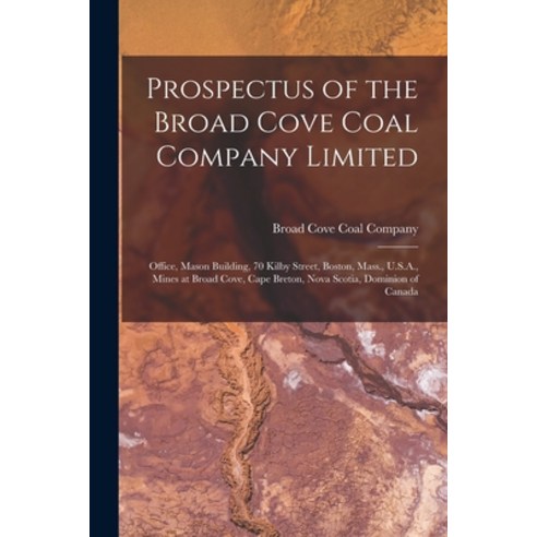(영문도서) Prospectus of the Broad Cove Coal Company Limited [microform]: Office Mason Building 70 Kil... Paperback, Legare Street Press, English, 9781014819536