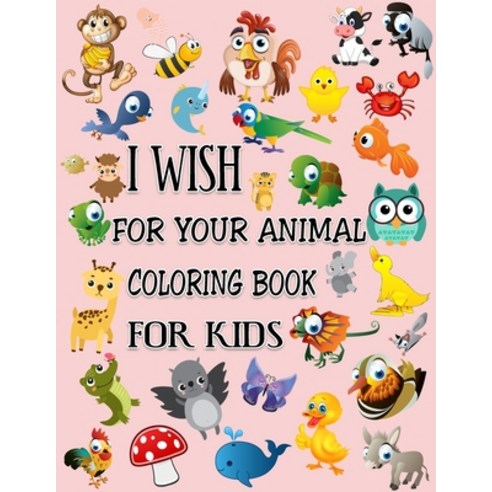 I Wish for Your Animal Coloring Book for Kids: Feature Animals Coloring Book with Fun Simple and E... Paperback, Independently Published, English, 9798686183421