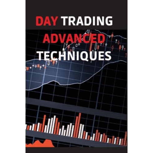 (영문도서) Day Trading Advanced Techniques: A Quick Start Guide to High Probability Strategies and Metho... Paperback, Hydra Sr Productions Ltd, English, 9781802736694