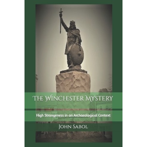 (영문도서) The Winchester Mystery: High Strangeness in an Archaeological Context Paperback, Independently Published, English, 9798467122786