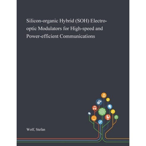 Silicon-organic Hybrid (SOH) Electro-optic Modulators for High-speed and Power-efficient Communications Paperback, Saint Philip Street Press, English, 9781013278822
