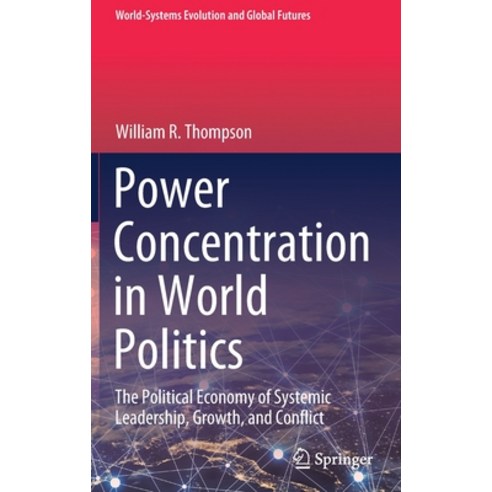Power Concentration in World Politics: The Political Economy of Systemic Leadership Growth and Con... Hardcover, Springer