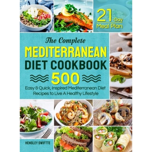 The Complete Mediterranean Diet Cookbook: 500 Easy & Quick Inspired Mediterranean Diet Recipes with... Hardcover, Hensley Swiftte, English, 9781637337721