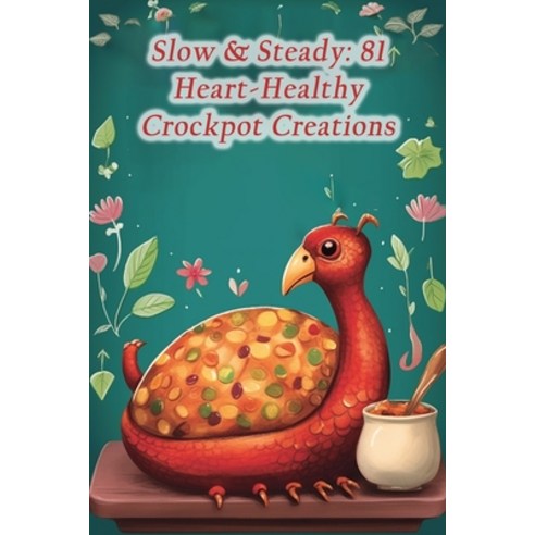 (영문도서) Slow & Steady: 81 Heart-Healthy Crockpot Creations Paperback, Independently Published, English, 9798860221840