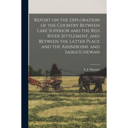 (영문도서) Report on the Exploration of the Country Between Lake Superior and the Red River Settlement ... Paperback, Legare Street Press, English, 9781014864543