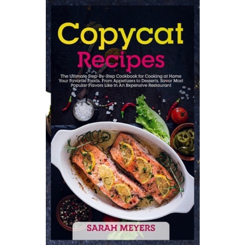 Copycat Recipes: The Ultimate Step-By-Step Cookbook for Cooking at Home Your Favorite Foods From Ap... Hardcover, Charlie Creative Lab, English, 9781801825269