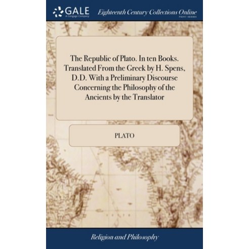 (영문도서) The Republic of Plato. In ten Books. Translated From the Greek by H. Spens D.D. With a Preli... Hardcover, Gale Ecco, Print Editions, English, 9781385623466