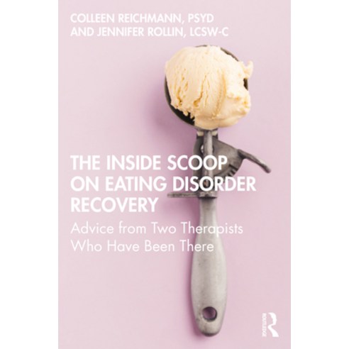 The Inside Scoop on Eating Disorder Recovery: Advice from Two Therapists Who Have Been There Paperback, Routledge, English, 9780367900816
