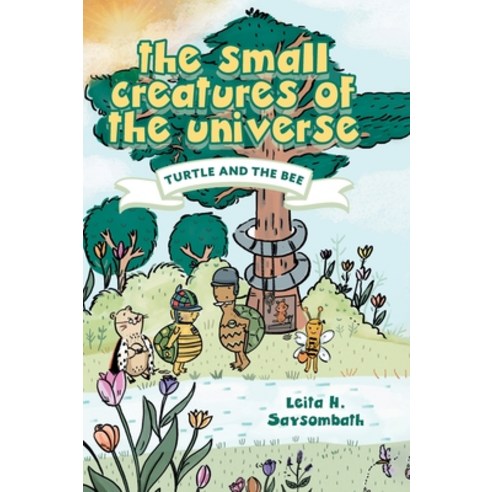 The Small Creatures of the Universe: Turtle and the Bee Hardcover, FriesenPress, English, 9781525559433
