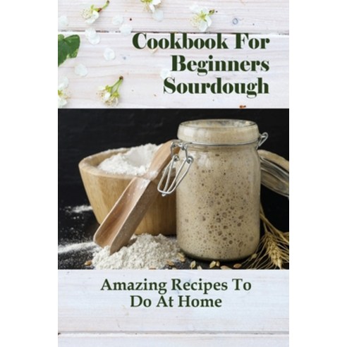(영문도서) Cookbook For Beginners Sourdough: Amazing Recipes To Do At Home: Sourdough Buttermilk Pancakes Paperback, Independently Published, English, 9798518351264