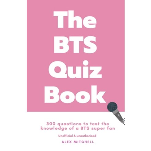 The BTS Quiz Book: 300 Questions to Test the Knowledge of a BTS Super Fan Paperback, Independently Published, English, 9798675150335