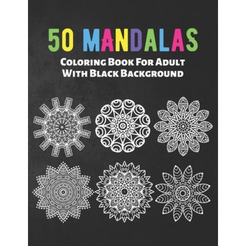 50 Mandalas Coloring Book For Adult With Black Background: The Best Mandalas and Patterns for Anxiet... Paperback, Independently Published