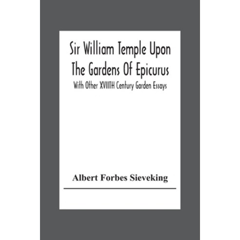 Sir William Temple Upon The Gardens Of Epicurus With Other Xviith Century Garden Essays Paperback, Alpha Edition, English, 9789354305122