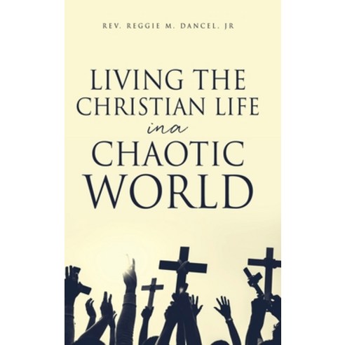 (영문도서) Living the Christian Life in a Chaotic World Hardcover, Xulon Press, English, 9781662835858