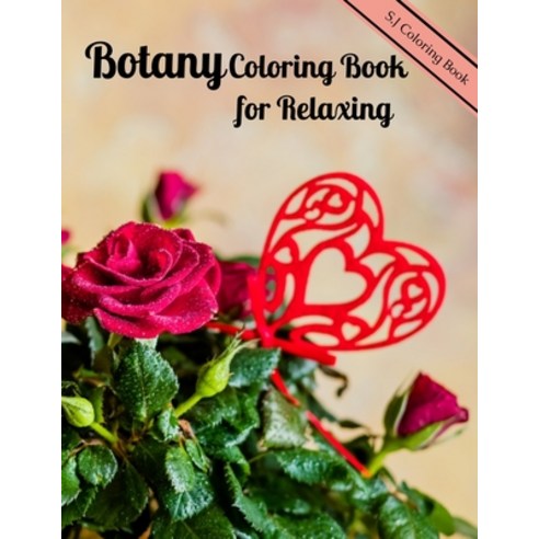 Botany Coloring Book for Relaxing: A Flower Adult Coloring Book Paperback, Independently Published