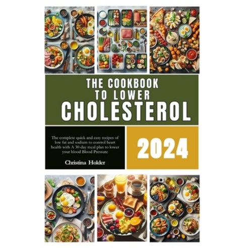(영문도서) The cookbook to lower cholesterol 2024: The complete quick and easy recipes of low fat and so... Paperback, Independently Published, English, 9798880008964