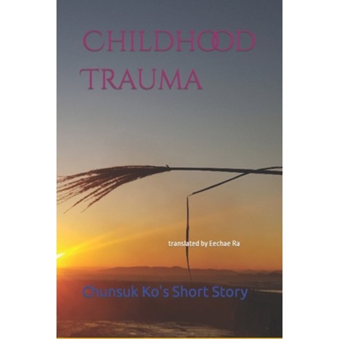 (영문도서) Childhood Trauma Paperback, Independently Published, English, 9798374850383