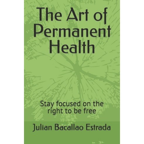 (영문도서) The Art of Permanent Health: Stay focused on the right to be free Paperback, Independently Published, English, 9781072358565