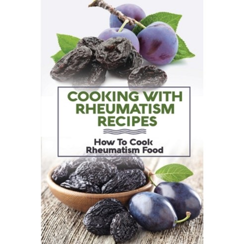 (영문도서) Cooking With Rheumatism Recipes: How To Cook Rheumatism Food: Information On Rheumatoid Arthr... Paperback, Independently Published, English, 9798475987490