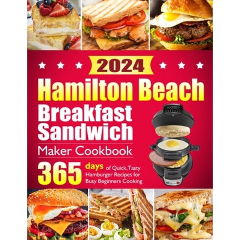 (영문도서) Hamilton Beach Breakfast Sandwich Maker Cookbook: 365 Days of Quick Tasty Hamburger Recipes ... Paperback, Independently Published, English, 9798876700933