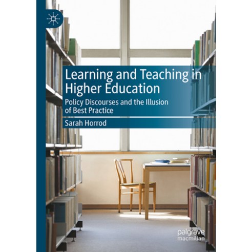 (영문도서) Learning and Teaching in Higher Education: Policy Discourses and the Illusion of Best Practice Hardcover, Palgrave MacMillan, English, 9783031280375