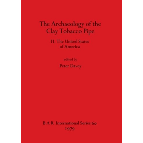 (영문도서) The Archaeology of the Clay Tobacco Pipe II. The United States of America Paperback, British Archaeological Repo..., English, 9780860540595