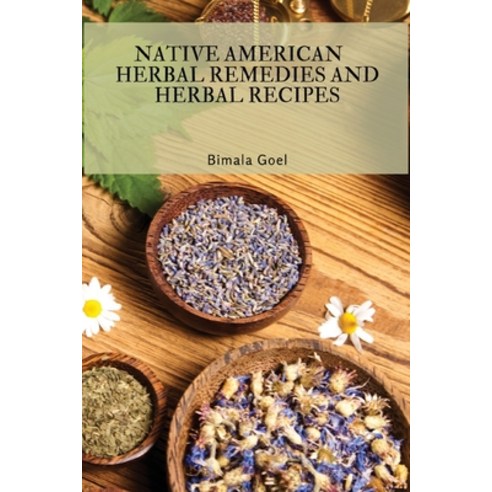 (영문도서) Native American Herbal Remedies and Herbal Recipes Paperback, Bimala Goel, English, 9781803619217