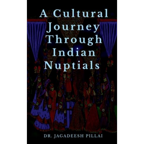 (영문도서) A Cultural Journey Through Indian Nuptials Paperback, Notion Press, English, 9798889519867