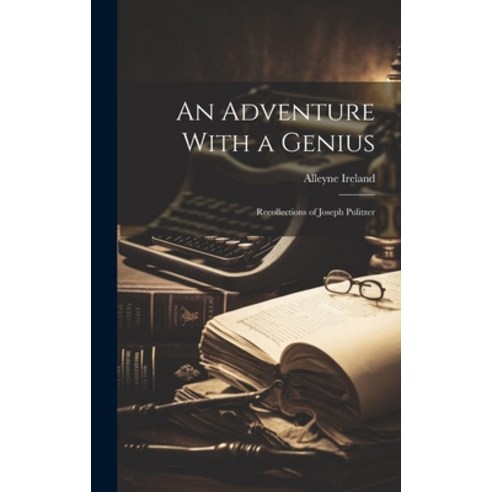 (영문도서) An Adventure With a Genius: Recollections of Joseph Pulitzer Hardcover, Legare Street Press, English, 9781019812945