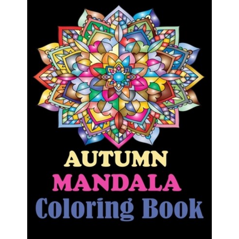Autumn mandala coloring book: A Beautiful Fall Mandala Coloring Book Including Autumn Season Mandal... Paperback, Independently Published, English, 9798695145502