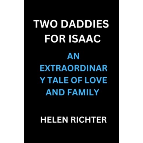 (영문도서) Two Daddies for Isaac: An Extraordinary Tale of Love and Family Paperback, Independently Published, English, 9798320630342
