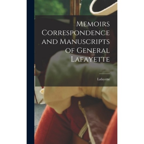 (영문도서) Memoirs Correspondence and Manuscripts of General Lafayette Hardcover, Legare Street Press, English, 9781015456242