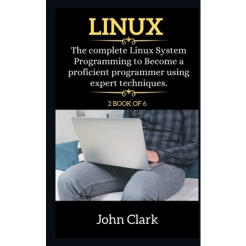 (영문도서) Linux Series: The Complete Linux System Programming to Become a proficient programmer using e... Hardcover, John Clark, English, 9781802269864