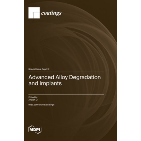 (영문도서) Advanced Alloy Degradation and Implants Hardcover, Mdpi AG, English, 9783725811137