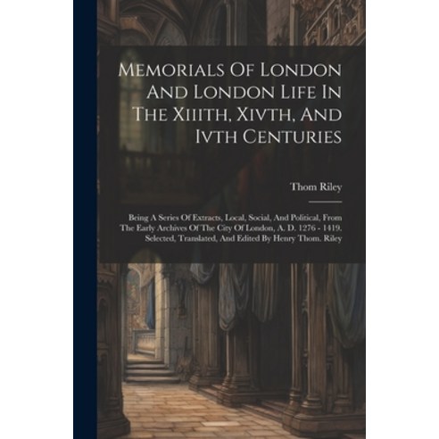 (영문도서) Memorials Of London And London Life In The Xiiith Xivth And Ivth Centuries: Being A Series ... Paperback, Legare Street Press, English, 9781021211385