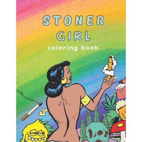 Stoner Girl Coloring Book: Psychedelic Adult Coloring Book Funny Coloring Book for Marijuana Smoker... Paperback, Independently Published, English, 9798721537929