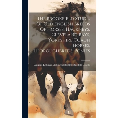 (영문도서) The Brookfield Stud ... Of Old English Breeds Of Horses Hackneys Cleveland Bays Yorkshire ... Hardcover, Legare Street Press, 9781019402412
