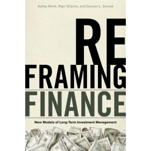 Reframing Finance: New Models of Long-Term Investment Management Paperback, Stanford Economics and Finance, English, 9781503611603