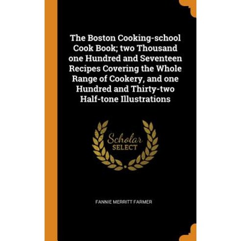 (영문도서) The Boston Cooking-school Cook Book; two Thousand one Hundred and Seventeen Recipes Covering ... Hardcover, Franklin Classics, English, 9780342836536