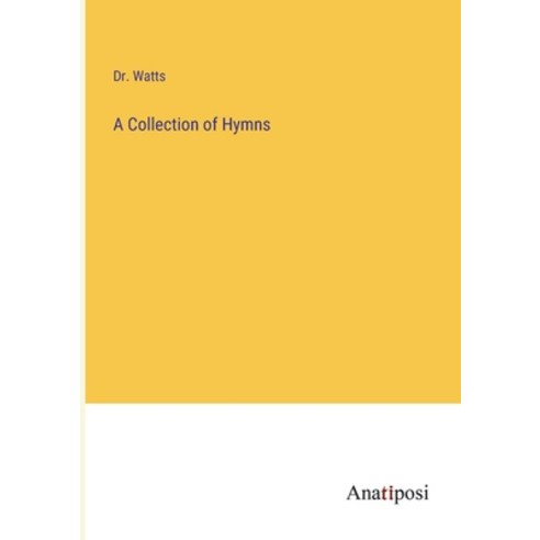 (영문도서) A Collection of Hymns Paperback, Anatiposi Verlag, English, 9783382307622