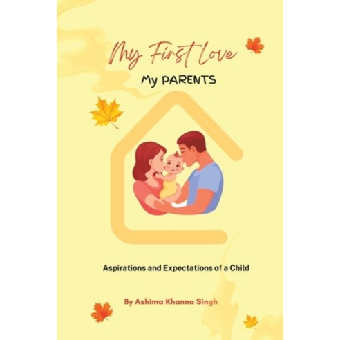 (영문도서) My First Love - My Parents: Expectations and Aspirations of a Child Paperback, Independently Published, English, 9798374158069